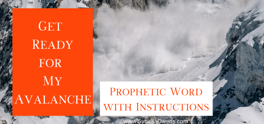 Get Ready for My Avalanche - Prophetic Word with Instructions